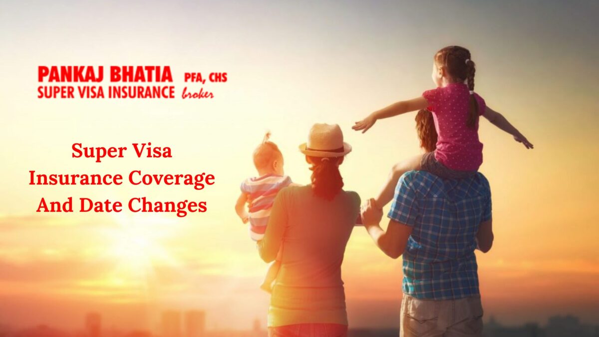 Super Visa Insurance Coverage And Date Changes